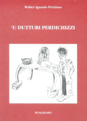 Dutturi perdichizzi (U) di Walter Ignazio Preitano edito da Pungitopo