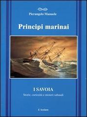Principi marinai. Dalle crociate alla spedizione polare del 2001 di Pierangelo Manuele edito da L'Arciere