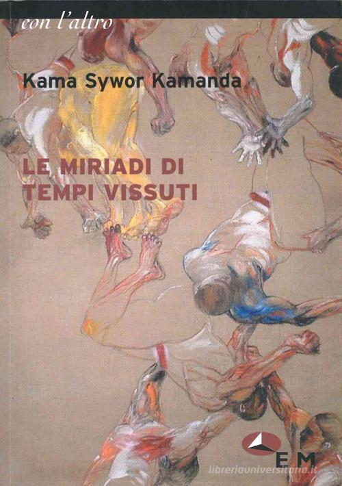 Le miriadi di tempi vissuti di Kama Syvor Kamanda edito da Edizioni della Meridiana