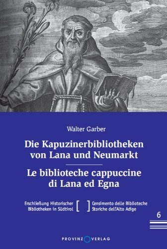 Die Kapuzinerbibliotheken von Lana und Neumarkt. Ediz. italiana e tedesca di Walter Garber edito da Provinz Verlag