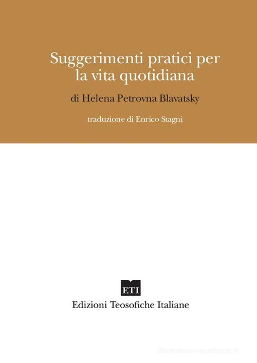 Suggerimenti pratici per la vita quotidiana di Helena Petrovna Blavatsky edito da Edizioni Teosofiche Italiane
