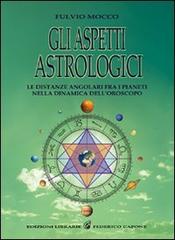 Gli aspetti astrologici. Le distanze angolari fra i pianeti nella dinamica dell'oroscopo di Fulvio Mocco edito da Edizioni Federico Capone