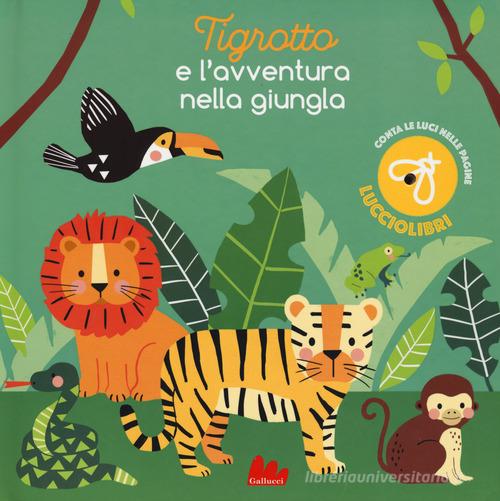 Tigrotto e l'avventura nella giungla di Jane Kent, Wendy Kendall edito da Gallucci