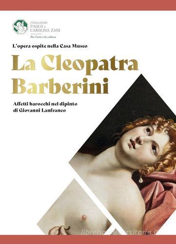La Cleopatra Barberini. Affetti barocchi nel dipinto di Giovanni Lanfranco di Massimiliano Capella edito da Fondazione Paolo e Carolina Zani per l'arte e la cultura