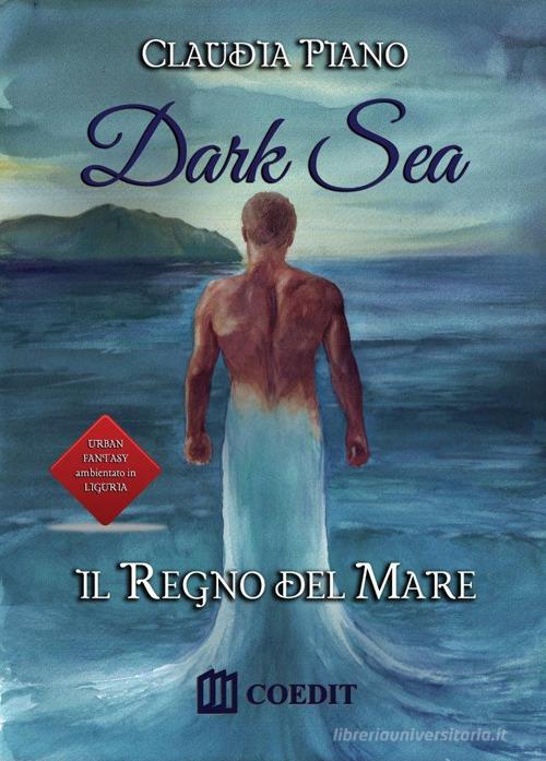 Libro Il regno del mare. Dark sea di Claudia Piano di COEDIT