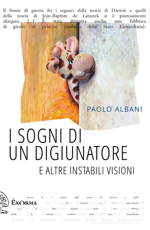 I sogni di un digiunatore e altre instabili visioni di Paolo Albani edito da Exòrma