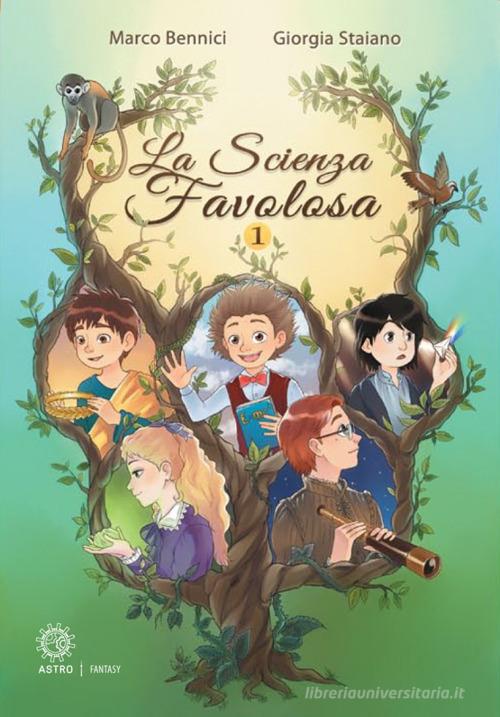 La scienza favolosa. Ediz. illustrata vol. 1 di Marco Bennici, Giorgia Staiano edito da Astro Edizioni