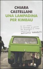 Una lampadina per Kimbau. Le mie storie di chirurgo di guerra dal Nicaragua al Congo raccolte da Mariapia Bonanate di Chiara Castellani edito da Mondadori