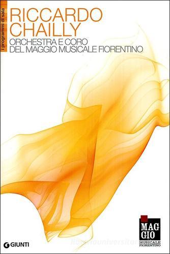 Riccardo Chailly. Orchestra e coro del Maggio Musicale Fiorentino edito da Giunti Editore