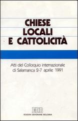 Chiese locali e cattolicità. Atti del Colloquio internazionale (Salamanca, 2-7 aprile 1991) edito da EDB