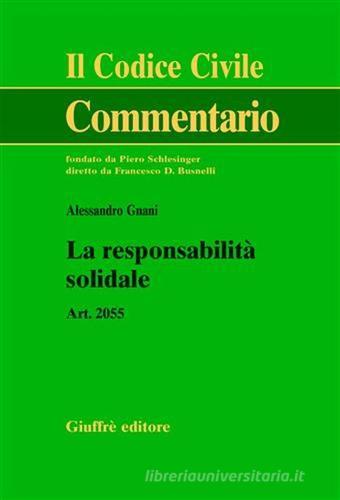 La responsabilità solidale. Art. 2055 di Alessandro Gnani edito da Giuffrè