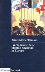 La creazione delle identità nazionali in Europa di Anne-Marie Thiesse edito da Il Mulino
