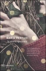 La storia spezzata di Maria Venturi edito da BUR Biblioteca Univ. Rizzoli