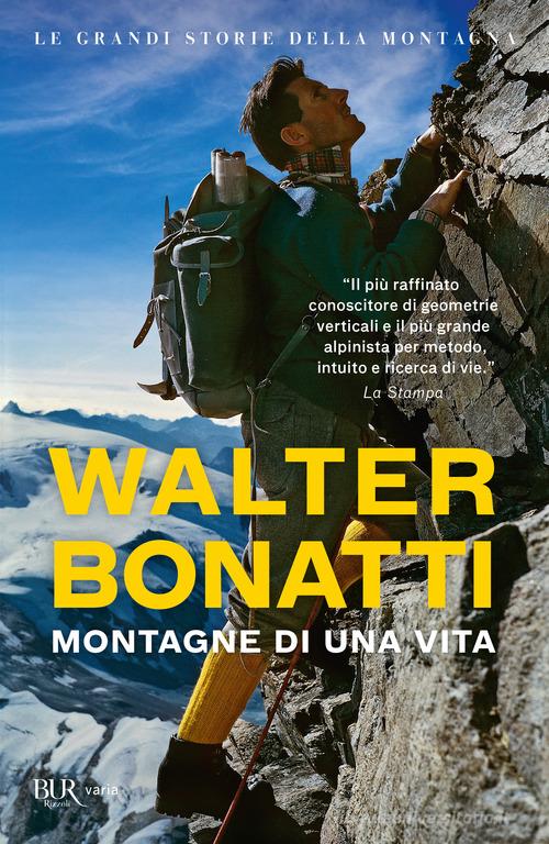 Montagne di una vita di Walter Bonatti edito da Rizzoli