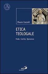Etica teologale. Fede, carità, speranza di Mauro Cozzoli edito da San Paolo Edizioni
