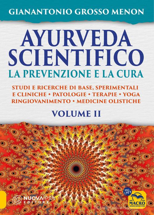 Ayurveda scientifico. Principi fondamentali, salutogenesi, dieta & lifestyle, evidenze scientifiche, farmacologia, cure naturali vol.2 di Gianantonio Menon Grosso, Nicola Manente edito da Macro Edizioni