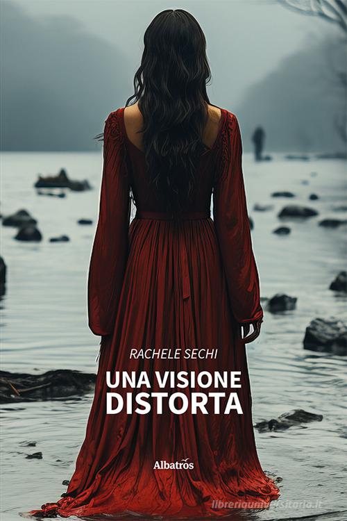 Una visione distorta di Rachele Sechi edito da Gruppo Albatros Il Filo