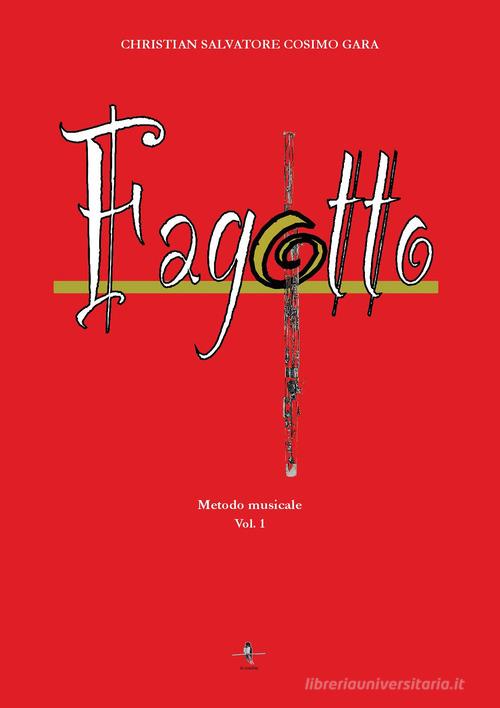 Fagotto. Metodo musicale vol.1 di Christian Salvatore Cosimo Gara edito da La Rondine Edizioni