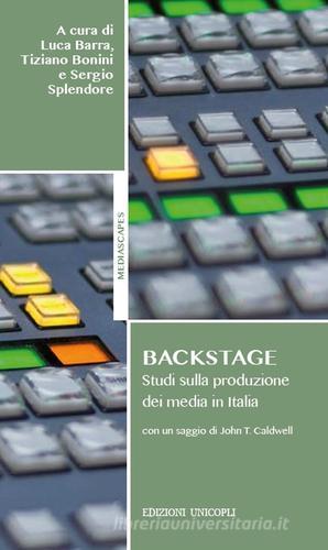 Backstage. Studi sulla produzione dei media in Italia di Luca Barra, Tiziano Bonini, Sergio Splendore edito da Unicopli