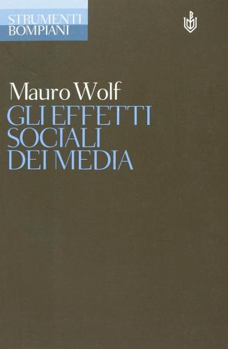 Gli effetti sociali dei media di Mauro Wolf edito da Bompiani