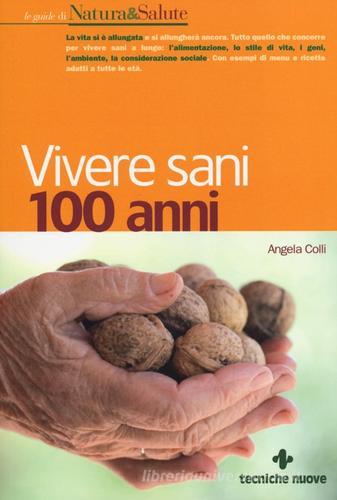 Vivere sani 100 anni di Angela Colli edito da Tecniche Nuove