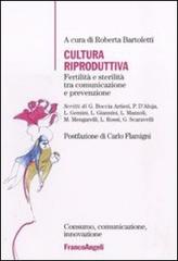 Cultura riproduttiva. Fertilità e sterilità tra comunicazione e prevenzione edito da Franco Angeli