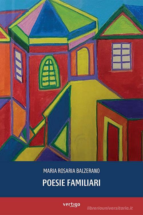 Poesie familiari di Maria Rosaria Balzerano edito da Vertigo