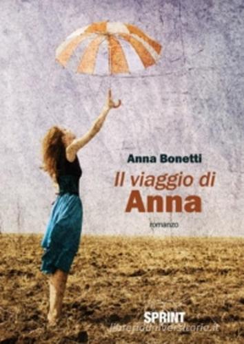 Il viaggio di Anna di Anna Bonetti edito da Booksprint