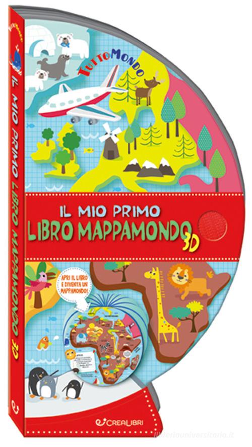Il mio primo libro mappamondo 3D. Tuttomondo. Ediz. a colori edito da Crealibri