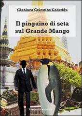 Il pinguino di seta sul grande mango di Gianluca Celestino Cadeddu edito da Prospettiva Editrice