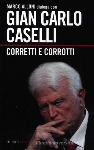 Corretti e corrotti di Gian Carlo Caselli, Marco Alloni edito da Aliberti