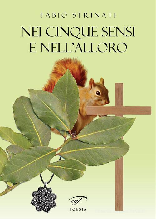 Nei cinque sensi e nell'alloro di Fabio Strinati edito da Il Foglio Letterario Edizioni