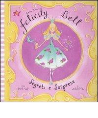 Segreti e sorprese. Felicity Bell. Libro pop-up di Emma Thomson, Helen Bailey edito da Emme Edizioni