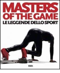 Masters of the game. Le leggende dello sport. Ediz. italiana, inglese e francese edito da Logos