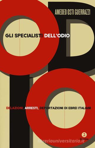 Gli specialisti dell'odio. Delazioni, arresti, deportazioni di ebrei italiani di Amedeo Osti Guerrazzi edito da Giuntina