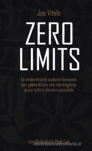 Zero limits. Lo straordinario sistema hawaiano per gioire di una vita meravigliosa in cui tutto è davvero possibile di Joe Vitale, Ihaleakala Hew Len edito da Edizioni Il Punto d'Incontro