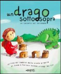 Un drago sottosopra. Una storia scritta dai bambini delle scuola elementari di Cuneo e Ferrara insieme a Luigi Dal Cin edito da Più Eventi