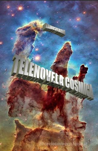 Telenovela cosmica di Alberto Bassani edito da ilmiolibro self publishing