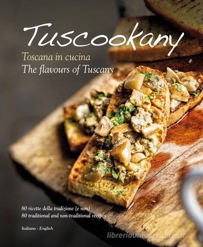 Tuscookany. Toscana in cucina. Ediz. italiana e inglese di Colin Dutton edito da Sime Books