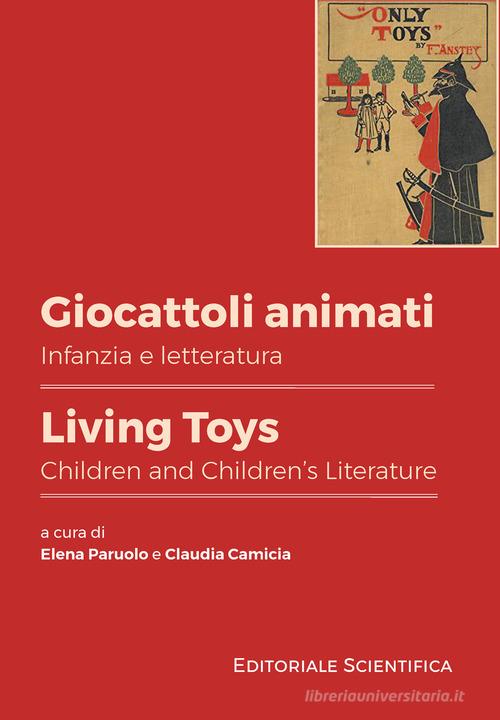 Giocattoli animati. Infanzia e letteratura-Living toys. Children and children's literature. Ediz. bilingue edito da Editoriale Scientifica