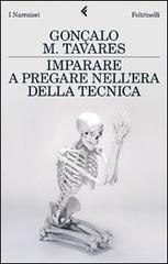 Imparare a pregare nell'era della tecnica. La posizione nel mondo di Lenz Buchmann di Gonçalo M. Tavares edito da Feltrinelli