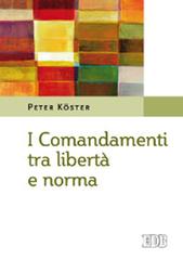 I comandamenti tra libertà e norma di Peter Köster edito da EDB