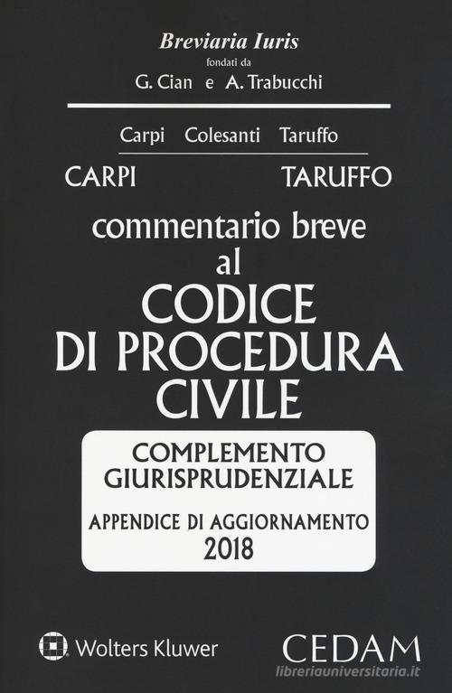 Commentario breve al codice di procedura civile. Complemento giurisprudenziale appendice di aggiornamento 2018 di Federico Carpi, Michele Taruffo edito da CEDAM