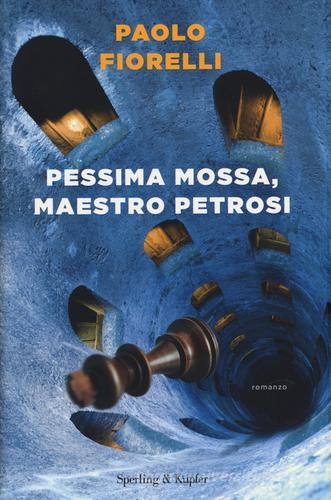 Pessima mossa, maestro Petrosi di Paolo Fiorelli edito da Sperling & Kupfer