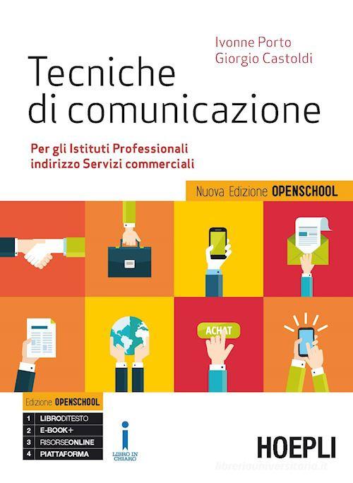 Tecniche di comunicazione. Ediz. openschool. Per gli Ist. professionali. Con e-book. Con espansione online di Ivonne Porto, Giorgio Castoldi edito da Hoepli