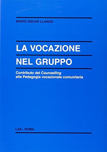 La vocazione nel gruppo. Contributo del counselling alla pedagogia vocazionale comunitaria di Mario O. Llanos edito da LAS