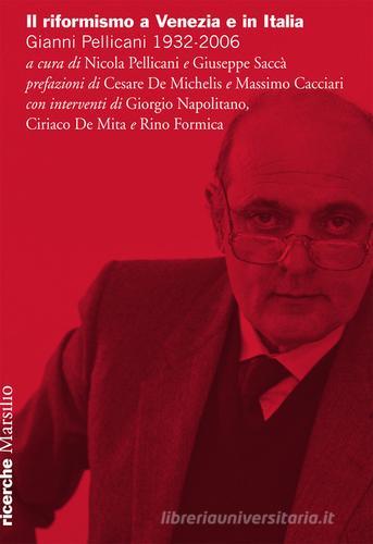 Il riformismo a Venezia e in Italia. Gianni Pellicani 1932-2006. Atti del Convegno (Venezia, 26 aprile 2016) edito da Marsilio
