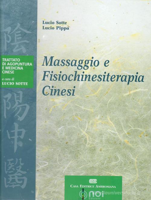Massaggio e fisiochinesiterapia cinesi di Lucio Sotte, Lucio Pippa edito da Noi