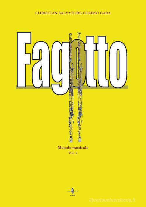 Fagotto. Metodo musicale vol.2 di Christian Salvatore Cosimo Gara edito da La Rondine Edizioni