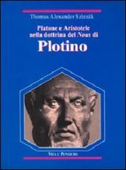 Platone e Aristotele nella dottrina del Nous di Plotino di Thomas A. Szlezák edito da Vita e Pensiero